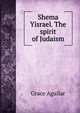 Shema Yisrael. The spirit of Judaism, Grace Aguilar 