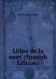 Llibre de la mort (Spanish Edition), Mariano Aguilo y Fuster 