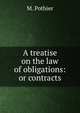 A treatise on the law of obligations: or contracts, Robert Joseph Pothier 