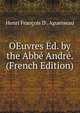 OEuvres Ed. by the Abbe Andre. (French Edition), Henri Fran?ois D'. Aguesseau 