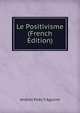 Le Positivisme (French Edition), Andres Poey Y Aguirre 