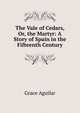 The Vale of Cedars, Or, the Martyr: A Story of Spain in the Fifteenth Century, Grace Aguilar 