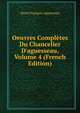 Oeuvres Compl?tes Du Chancelier D'aguesseau, Volume 4 (French Edition), Henri Francois Aguesseau 
