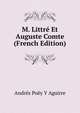 M. Littre Et Auguste Comte (French Edition), Andres Poey Y Aguirre 