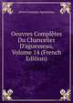 Oeuvres Compl?tes Du Chancelier D'aguesseau, Volume 14 (French Edition), Henri Francois Aguesseau 
