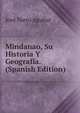 Mindanao, Su Historia Y Geografia. (Spanish Edition), Jose Nieto Aguilar 