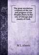 The great revolution; a history of the rise and progress of the People's Party in the city of Chicago and county of Cook, M L Ahern 