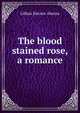 The blood stained rose, a romance, Lillian Sincere Aherns 