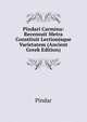 Pindari Carmina: Recensuit Metra Constituit Lectionisque Varietatem (Ancient Greek Edition), Pindar 