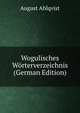 Wogulisches Worterverzeichnis (German Edition), August Ahlqvist 