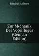 Zur Mechanik Der Vogelfluges (German Edition), Friedrich Ahlborn 