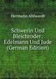 Schwerin Und Bleichroder: Edelmann Und Jude (German Edition), Hermann Ahlwardt 