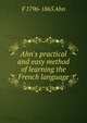 Ahn's practical and easy method of learning the French language, F 1796-1865 Ahn 