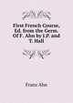 First French Course, Ed. from the Germ. Of F. Ahn by J.P. and T. Hall, Franz Ahn 