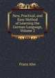 New, Practical, and Easy Method of Learning the German Language, Volume 2, Franz Ahn 