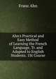 Ahn's Practical and Easy Method of Learning the French Language, Tr. and Adapted to English Students. 1St Course, Franz Ahn 