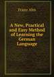 A New, Practical and Easy Method of Learning the German Language, Franz Ahn 
