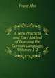 A New Practical and Easy Method of Learning the German Language, Volumes 1-2, Franz Ahn 