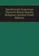Bucolicorum Graecorum Theocriti Bionis Moschi, Reliquiae (Ancient Greek Edition), 