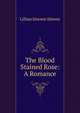 The Blood Stained Rose: A Romance, Lillian Sincere Ahrens 