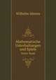 Mathematische Unterhaltungen Und Spiele, Volume 1 (German Edition), Wilhelm Ahrens 