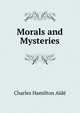 Morals and Mysteries, Charles Hamilton Aide 