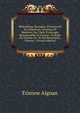Biblioth?que ?trang?re D'histoire Et De Litt?rature, Ancienne Et Moderne; Ou, Choix D'ouvrages Remarquables Et Curieux, Traduits Ou Extraits De . Et Des Remarques, Volume 1 (French Edition), Etienne Aignan 