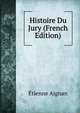 Histoire Du Jury (French Edition), Etienne Aignan 