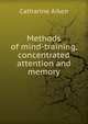 Methods of mind-training, concentrated attention and memory, Catharine Aiken 