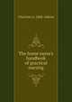 The home nurse's handbook of practical nursing, Charlotte A. 1868- Aikens 