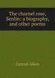 The charnel rose, Senlin: a biography, and other poems, Conrad Aiken 