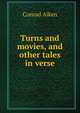 Turns and movies, and other tales in verse, Conrad Aiken 