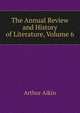 The Annual Review and History of Literature, Volume 6, Arthur Aikin 