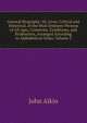 General Biography: Or, Lives, Critical and Historical, of the Most Eminent Persons of All Ages, Countries, Conditions, and Professions, Arranged According to Alphabetical Order, Volume 3, John Aikin 