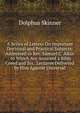 A Series of Letters On Important Doctrinal and Practical Subjects: Addressed to Rev. Samuel C. Aikin . to Which Are Annexed a Bible Creed and Six . Lectures Delivered by Him Against Universal, Dolphus Skinner 
