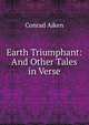 Earth Triumphant: And Other Tales in Verse, Conrad Aiken 