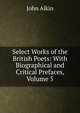 Select Works of the British Poets: With Biographical and Critical Prefaces, Volume 5, John Aikin 