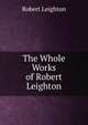 The Whole Works of Robert Leighton, Leighton, Robert 