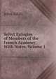 Select Eulogies of Members of the French Academy: With Notes, Volume 1, John Aikin 