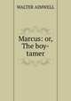 Marcus: or, The boy-tamer, WALTER AIMWELL 