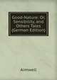 Good-Nature: Or, Sensibility, and Others Tales (German Edition), Aimwell 