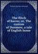The flitch of bacon; or, The custom of Dunmow, a tale of English home, William Harrison Ainsworth 