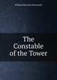 The Constable of the Tower, William Harrison Ainsworth 