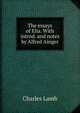 The essays of Elia. With introd. and notes by Alfred Ainger, Charles Lamb 