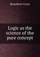 Logic as the science of the pure concept, Benedetto Croce 
