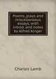 Poems, plays and miscellaneous essays, with introd. and notes by Alfred Ainger, Charles Lamb 