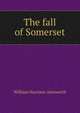 The fall of Somerset, William Harrison Ainsworth 