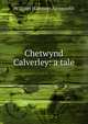 Chetwynd Calverley: a tale, William Harrison Ainsworth 
