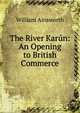 The River Karun: An Opening to British Commerce, Ainsworth William Harrison 