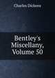 Bentley's Miscellany, Volume 50, Чарльз Диккенс 